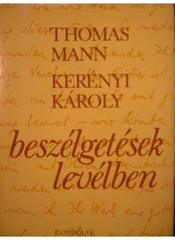 Kerényi Károly, Thomas Mann - Beszélgetések levélben Kerényi Károly, Thomas Mann - Beszélgetések levélben, Budapest 1989 antikvár könyv