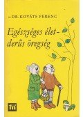 Kováts Ferenc - Egészséges élet - derűs öregség