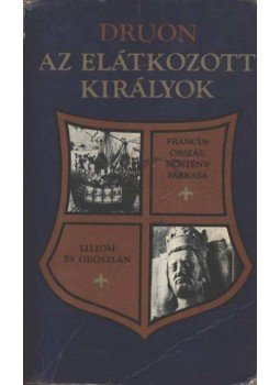 Maurice Druon - Az elátkozott királyok III. Maurice Druon - Az elátkozott királyok III., Budapest 1982 antikvár könyv