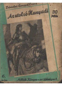 Dánielné Lengyel Laura - Az utolsó Hunyadi Dánielné Lengyel Laura - Az utolsó Hunyadi, Budapest 0 antikvár könyv