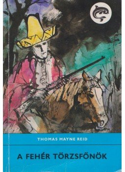 Reid, Thomas Mayne - A fehér törzsfőnök Reid, Thomas Mayne - A fehér törzsfőnök, Budapest 1983 antikvár könyv