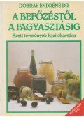 Dobray Endréné - A befőzéstől a fagyasztásig