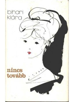 Bihari Klára - Nincs tovább Bihari Klára - Nincs tovább, Budapest 1974 antikvár könyv