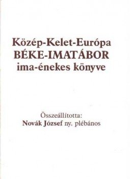Novák József - Közép-Kelet-Európai Béke-imatábor ima-énekes könyve Novák József - Közép-Kelet-Európai Béke-imatábor ima-énekes könyve, Székesfehérvár 1994 antikvár könyv