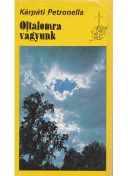 Kárpáti Petronella - Oltalomra vágyunk Kárpáti Petronella - Oltalomra vágyunk, Budapest 1987 antikvár könyv