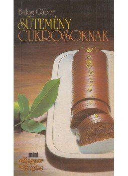 Balog Gábor - Sütemény cukrosoknak Balog Gábor - Sütemény cukrosoknak, Budapest 1988 antikvár könyv