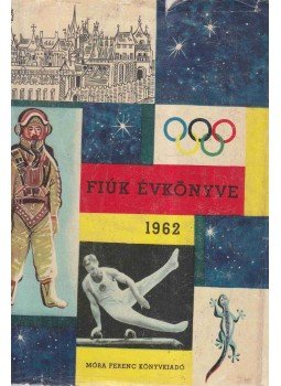 Korányi Tamás - Fiúk Évkönyve 1962 Korányi Tamás - Fiúk Évkönyve 1962, Budapest 1961 antikvár könyv
