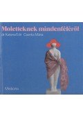 Katona Edit,dr.,Csonka Mária - Moletteknek mindenféléről
