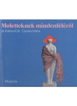 Katona Edit,dr., Csonka Mária - Moletteknek mindenféléről Katona Edit,dr., Csonka Mária - Moletteknek mindenféléről, Budapest 1986 antikvár könyv
