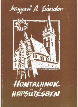 Magyari A. Sándor - Hontalanok napsütésben Magyari A. Sándor - Hontalanok napsütésben, Budapest 1990 antikvár könyv