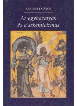 Kendeffy Gábor - Az egyházatyák és a szkepticizmus Kendeffy Gábor - Az egyházatyák és a szkepticizmus, Budapest 1999 antikvár könyv