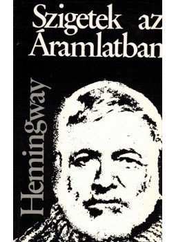 Hemingway, Ernest - Szigetek az Áramlatban Hemingway, Ernest - Szigetek az Áramlatban, Budapest 1973 antikvár könyv