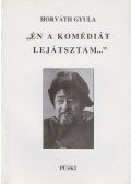 Horváth Gyula - "Én a komédiát lejátsztam..."
