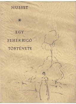 Musset, Alfred de - Egy fehér rigó története Musset, Alfred de - Egy fehér rigó története, Budapest 1960 antikvár könyv