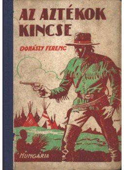 Donászy Ferenc - Az aztékok kincse Donászy Ferenc - Az aztékok kincse, Budapest 1942 antikvár könyv