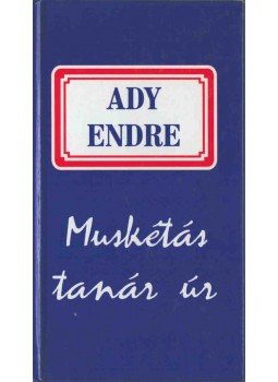 Ady Endre - Muskétás tanár ur Ady Endre - Muskétás tanár ur, Szeged 1999 antikvár könyv