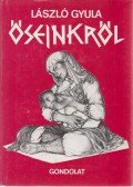 László Gyula - Őseinkről