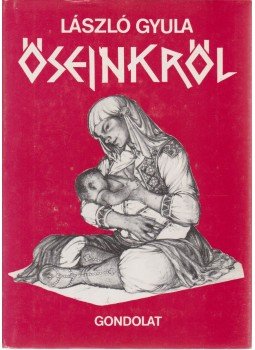 László Gyula - Őseinkről László Gyula - Őseinkről, Budapest 1990 antikvár könyv