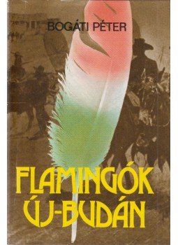 Bogáti Péter - Flamingók Új-Budán Bogáti Péter - Flamingók Új-Budán, Budapest 1979 antikvár könyv