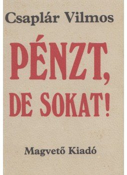 Csaplár Vilmos - Pénzt, de sokat! Csaplár Vilmos - Pénzt, de sokat!, Budapest 1987 antikvár könyv