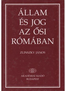 Zlinszky János - Állam és jog az ősi Rómában Zlinszky János - Állam és jog az ősi Rómában, Budapest 1997 antikvár könyv