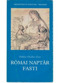 Ovidius Naso, Publius - Római naptár / Fasti Ovidius Naso, Publius - Római naptár / Fasti, Budapest 1986 antikvár könyv
