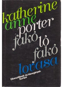 Katherine Anne Porter - Fakó ló fakó lovasa Katherine Anne Porter - Fakó ló fakó lovasa, Budapest 1972 antikvár könyv