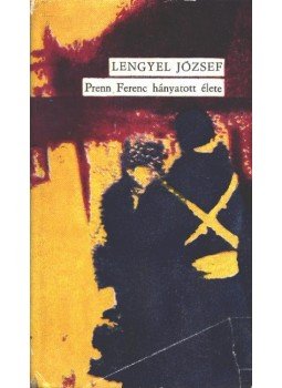 Lengyel József - Prenn Ferenc hányatott élete Lengyel József - Prenn Ferenc hányatott élete, Budapest 1969 antikvár könyv