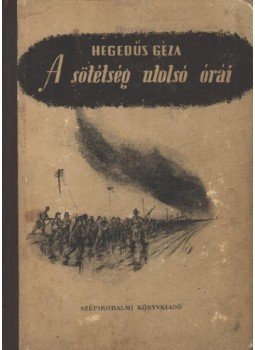 Hegedüs Géza - A sötétség utolsó órái Hegedüs Géza - A sötétség utolsó órái, 1955 antikvár könyv