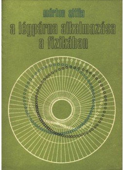 Márton Attila - A légpárna alkalmazása a fizikában Márton Attila - A légpárna alkalmazása a fizikában, Kolozsvár-Napoca 1982 antikvár könyv