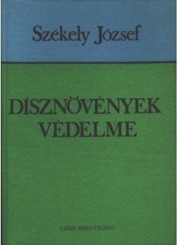 Székely József - Dísznövények védelme Székely József - Dísznövények védelme, Bukarest 1983 antikvár könyv