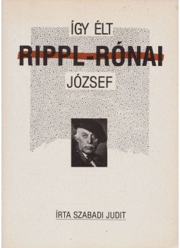 Szabadi Judit - Így élt Rippl-Rónai József Szabadi Judit - Így élt Rippl-Rónai József, Budapest 1990 antikvár könyv