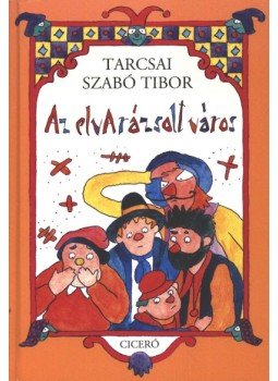 Tarcsai Szabó Tibor - Az elvarázsolt város Tarcsai Szabó Tibor - Az elvarázsolt város, Budapest 2005 antikvár könyv
