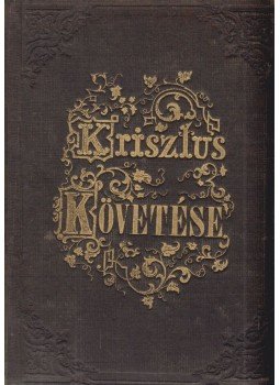 Kempis Tamás - Krisztus követése Kempis Tamás - Krisztus követése, Szeged 1864 antikvár könyv