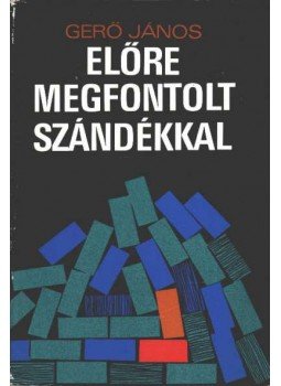 Gerő János - Előre megfontolt szándékkal Gerő János - Előre megfontolt szándékkal, Budapest 1976 antikvár könyv