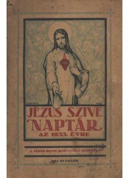 - Jézus szive naptár az 1933. évre - Jézus szive naptár az 1933. évre, Budapest 1933 antikvár könyv