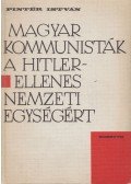 Pintér István - Magyar kommunisták a Hitler-ellenes nemzeti egységért