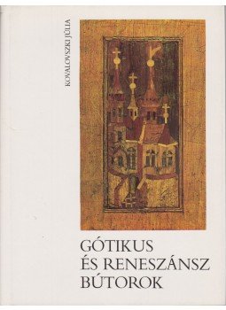 Kovalovszki Júlia - Gótikus és reneszánsz bútorok Kovalovszki Júlia - Gótikus és reneszánsz bútorok, Budapest 1980 antikvár könyv