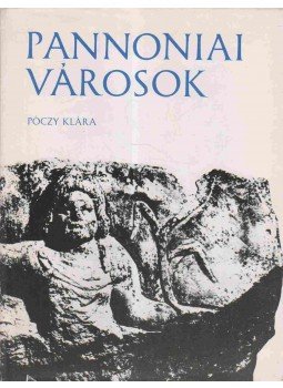 Póczy Klára - Pannoniai városok Póczy Klára - Pannoniai városok, Budapest 1976 antikvár könyv
