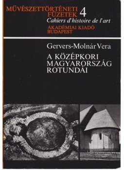Gervers-Molnár Vera - A középkori Magyarország rotundái Gervers-Molnár Vera - A középkori Magyarország rotundái, Budapest 1972 antikvár könyv