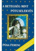 Pósa Ferenc,Dr. Lózsa Albert - A betegség mint pótcselekvés