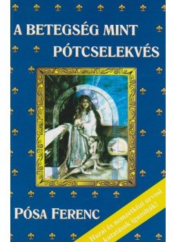 Pósa Ferenc, Dr. Lózsa Albert - A betegség mint pótcselekvés Pósa Ferenc, Dr. Lózsa Albert - A betegség mint pótcselekvés, 0 antikvár könyv