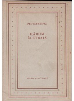 Plutarkhosz - Három életrajz Plutarkhosz - Három életrajz, Budapest 1959 antikvár könyv