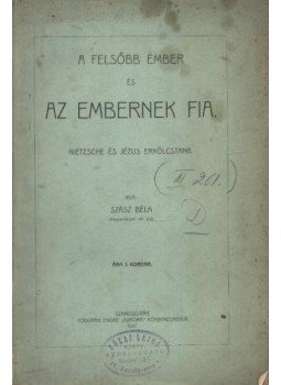 Szász Béla - A felsőbb ember és az embernek fia Szász Béla - A felsőbb ember és az embernek fia, Szamosújvár 1907 antikvár könyv