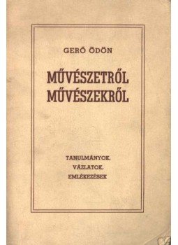 Gerő Ödön - Művészetről, művészekről Gerő Ödön - Művészetről, művészekről, Budapest 0 antikvár könyv