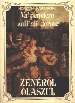 Horváth Edit, Dr. Kamarás Gáborné - Va' Pensiero sull'ali dorate Horváth Edit, Dr. Kamarás Gáborné - Va' Pensiero sull'ali dorate, Budapest 1989 antikvár könyv
