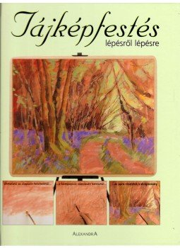 - Tájképfestés lépésről lépésre - Tájképfestés lépésről lépésre, Pécs 2006 antikvár könyv