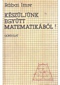 Rábai Imre - Készüljünk együtt matematikából!