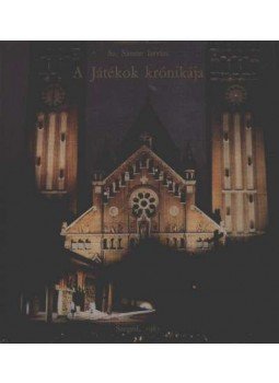 Sz. Simon István - A Játékok krónikája Sz. Simon István - A Játékok krónikája, Szeged 1983 antikvár könyv