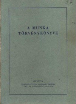 Dr. Bacskay László, Bús Jánosné, Fekete Zsuzsanna, Dr. Radnay József, Dr. Szabó András - A Munka Törvénykönyve Dr. Bacskay László, Bús Jánosné, Fekete Zsuzsanna, Dr. Radnay József, Dr. Szabó András - A Munka Törvénykönyve, Budapest 1952 antikvár könyv